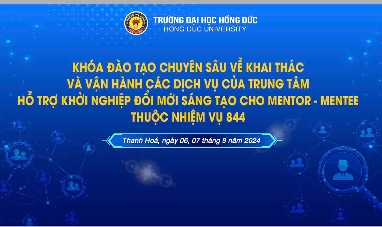 Trường Đại học Hồng Đức tổ chức Khoá đào tạo chuyên sâu về khai thác và vận hành các dịch vụ của Trung tâm Hỗ trợ khởi nghiệp đổi mới sáng tạo cho mentor - mentee thuộc nhiệm vụ 844.